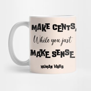 Witty Rap Quote: I Make Cents, While You Just Make Sense Mug